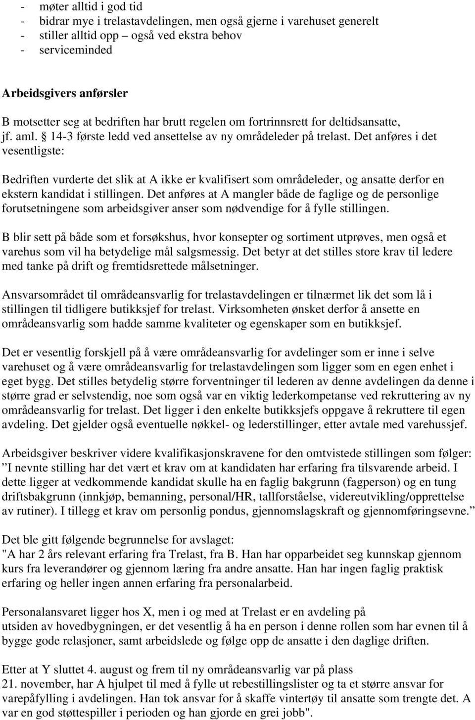 Det anføres i det vesentligste: Bedriften vurderte det slik at A ikke er kvalifisert som områdeleder, og ansatte derfor en ekstern kandidat i stillingen.