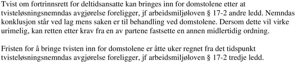 Dersom dette vil virke urimelig, kan retten etter krav fra en av partene fastsette en annen midlertidig ordning.