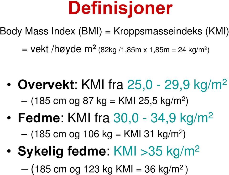 og 87 kg = KMI 25,5 kg/m 2 ) Fedme: KMI fra 30,0-34,9 kg/m 2 (185 cm og 106 kg