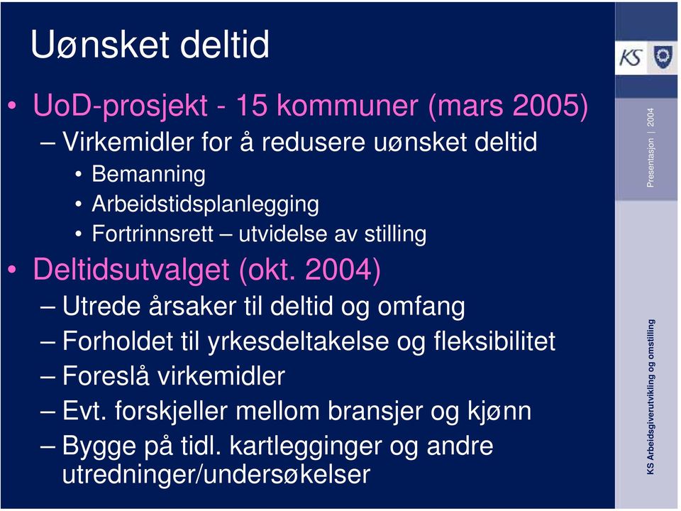 2004) Utrede årsaker til deltid og omfang Forholdet til yrkesdeltakelse og fleksibilitet Foreslå