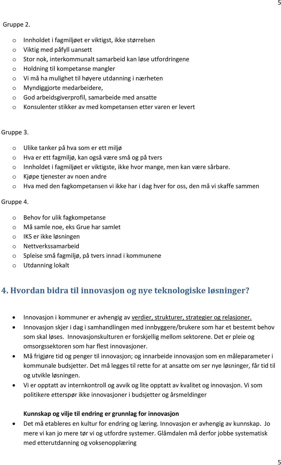 i nærheten Myndiggjrte medarbeidere, Gd arbeidsgiverprfil, samarbeide med ansatte Knsulenter stikker av med kmpetansen etter varen er levert Gruppe 3.