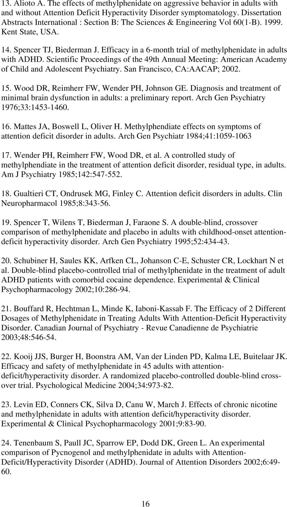 Efficacy in a 6-month trial of methylphenidate in adults with ADHD. Scientific Proceedings of the 49th Annual Meeting: American Academy of Child and Adolescent Psychiatry.