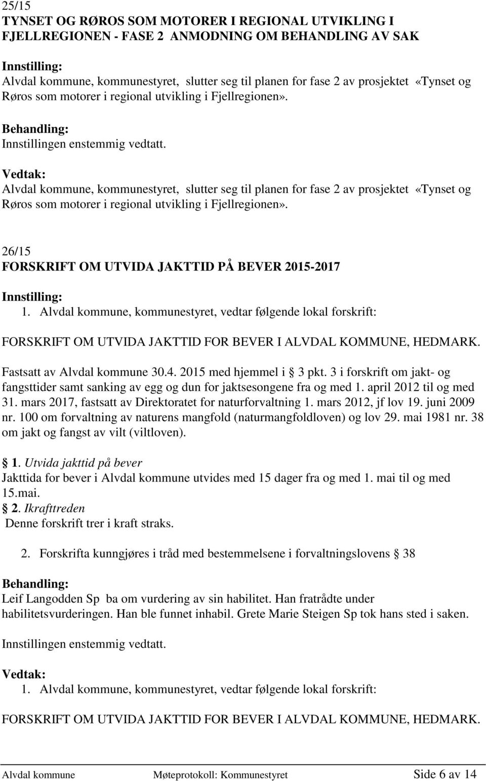 Vedtak: Alvdal kommune, kommunestyret, slutter seg til planen for fase 2 av prosjektet «Tynset og Røros som motorer i regional utvikling i Fjellregionen».