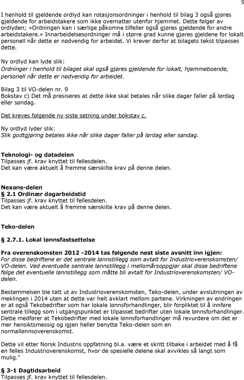 » Innarbeidelsesordninger må i større grad kunne gjøres gjeldene for lokalt personell når dette er nødvendig for arbeidet. Vi krever derfor at bilagets tekst tilpasses dette.