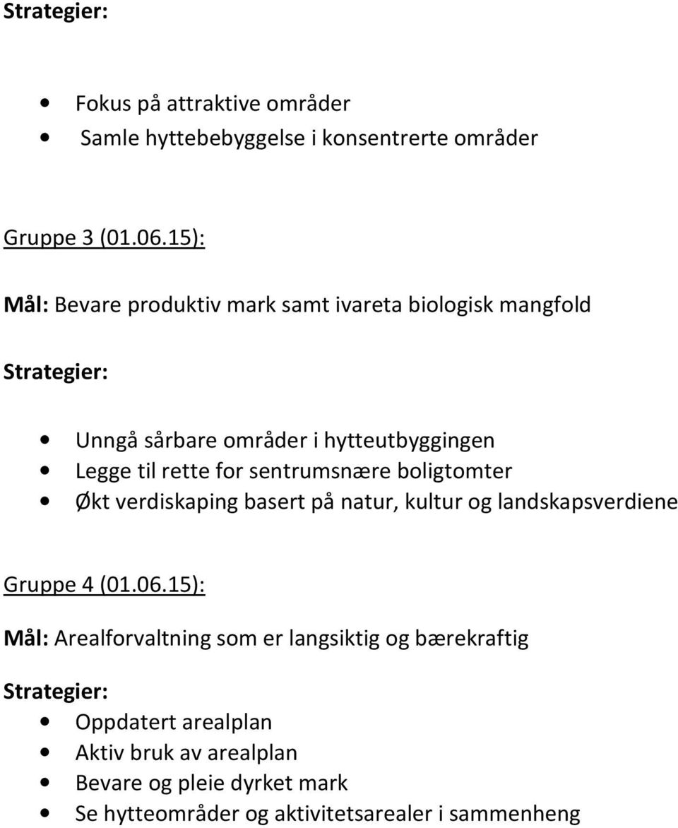 sentrumsnære boligtomter Økt verdiskaping basert på natur, kultur og landskapsverdiene Gruppe 4 (01.06.