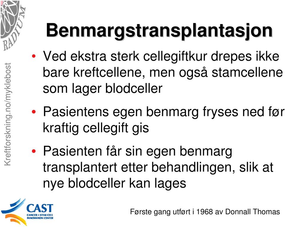 fryses ned før kraftig cellegift gis Pasienten får sin egen benmarg transplantert