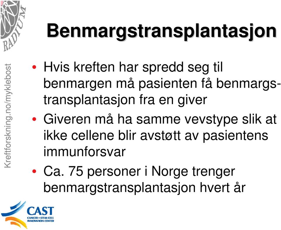 samme vevstype slik at ikke cellene blir avstøtt av pasientens