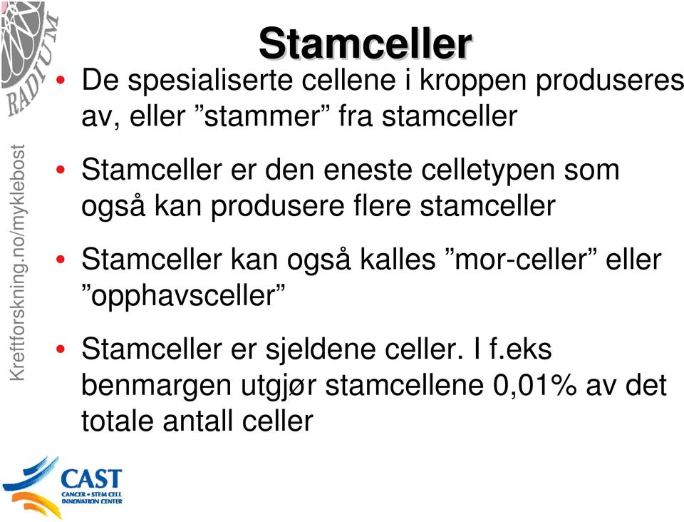 stamceller Stamceller kan også kalles mor-celler eller opphavsceller Stamceller