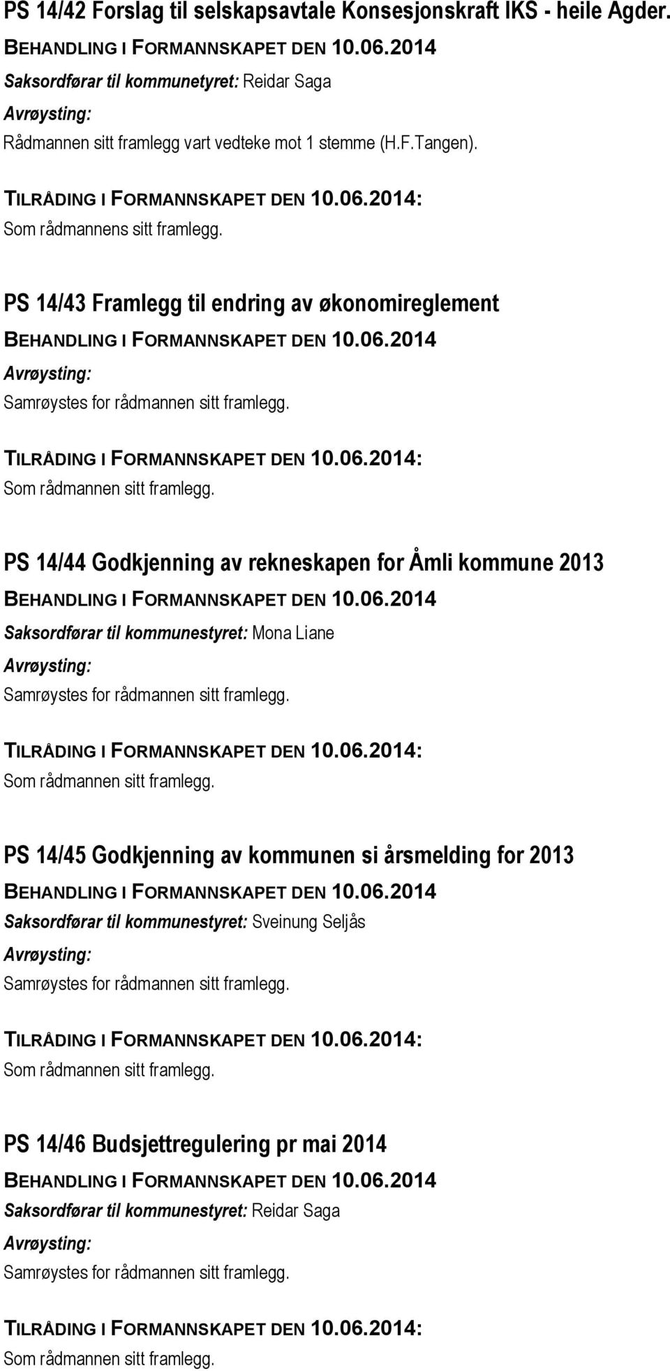 PS 14/43 Framlegg til endring av økonomireglement PS 14/44 Godkjenning av rekneskapen for Åmli kommune 2013 Saksordførar til