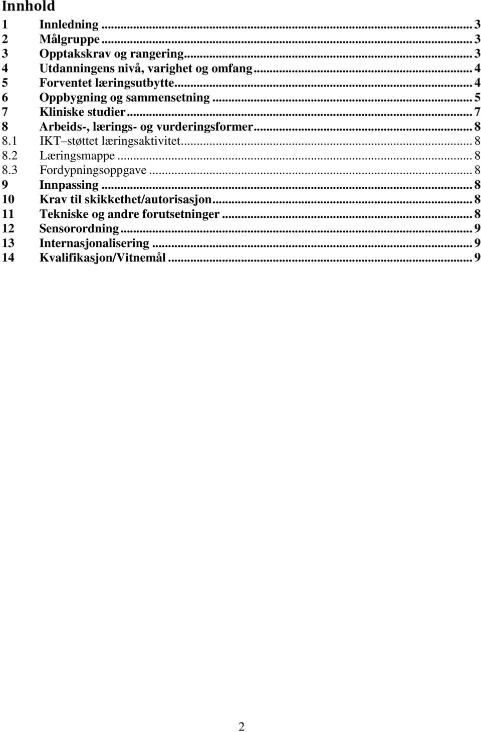 .. 7 8 Arbeids-, lærings- og vurderingsformer... 8 8.1 IKT støttet læringsaktivitet... 8 8.2 Læringsmappe... 8 8.3 Fordypningsoppgave.