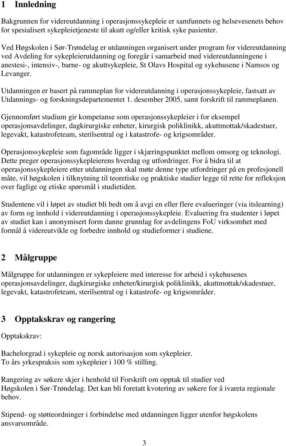 barne- og akuttsykepleie, St Olavs Hospital og sykehusene i Namsos og Levanger.