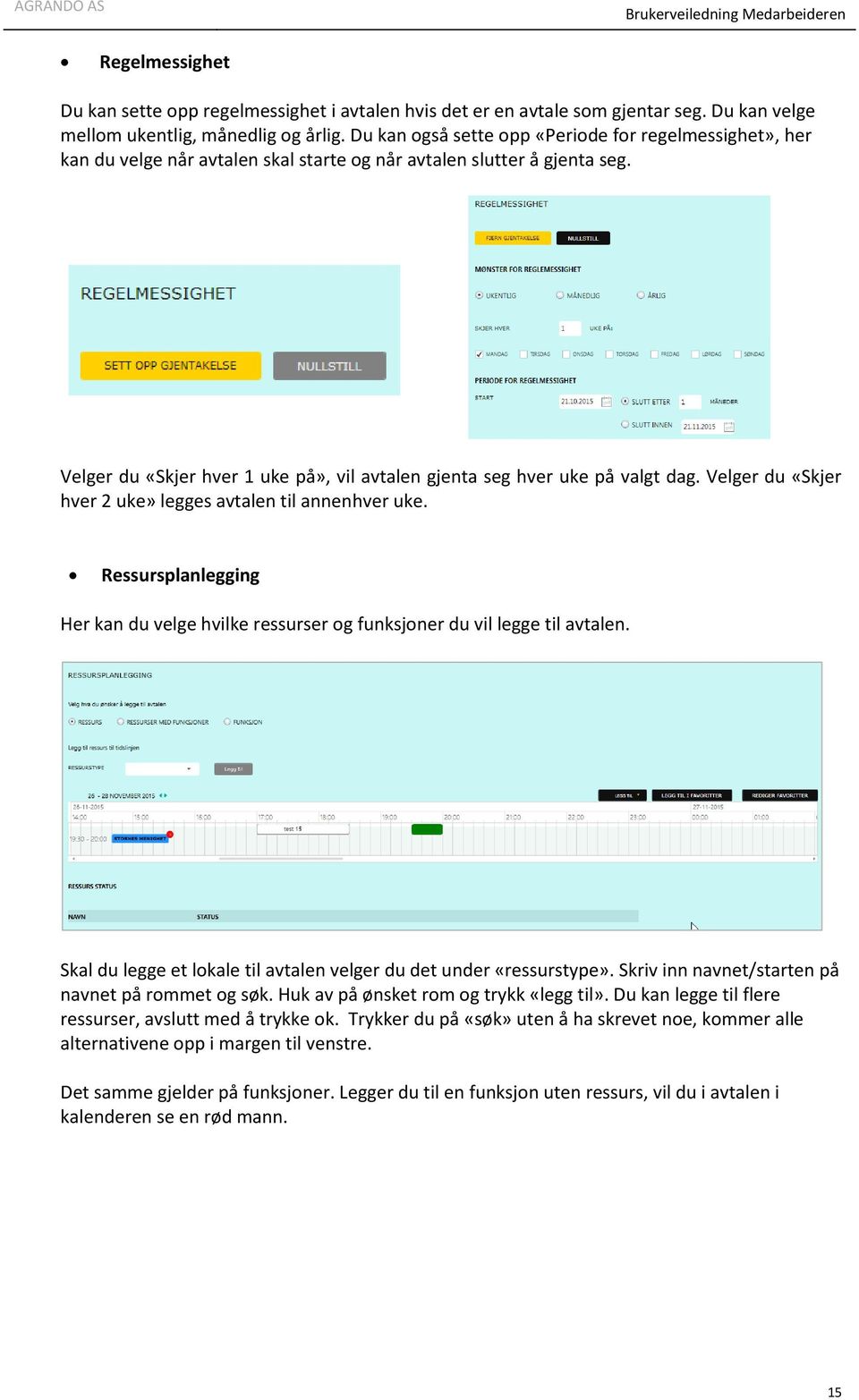 Velger du «Skjer hver 1 uke på», vil avtalen gjenta seg hver uke på valgt dag. Velger du «Skjer hver 2 uke» legges avtalen til annenhver uke.