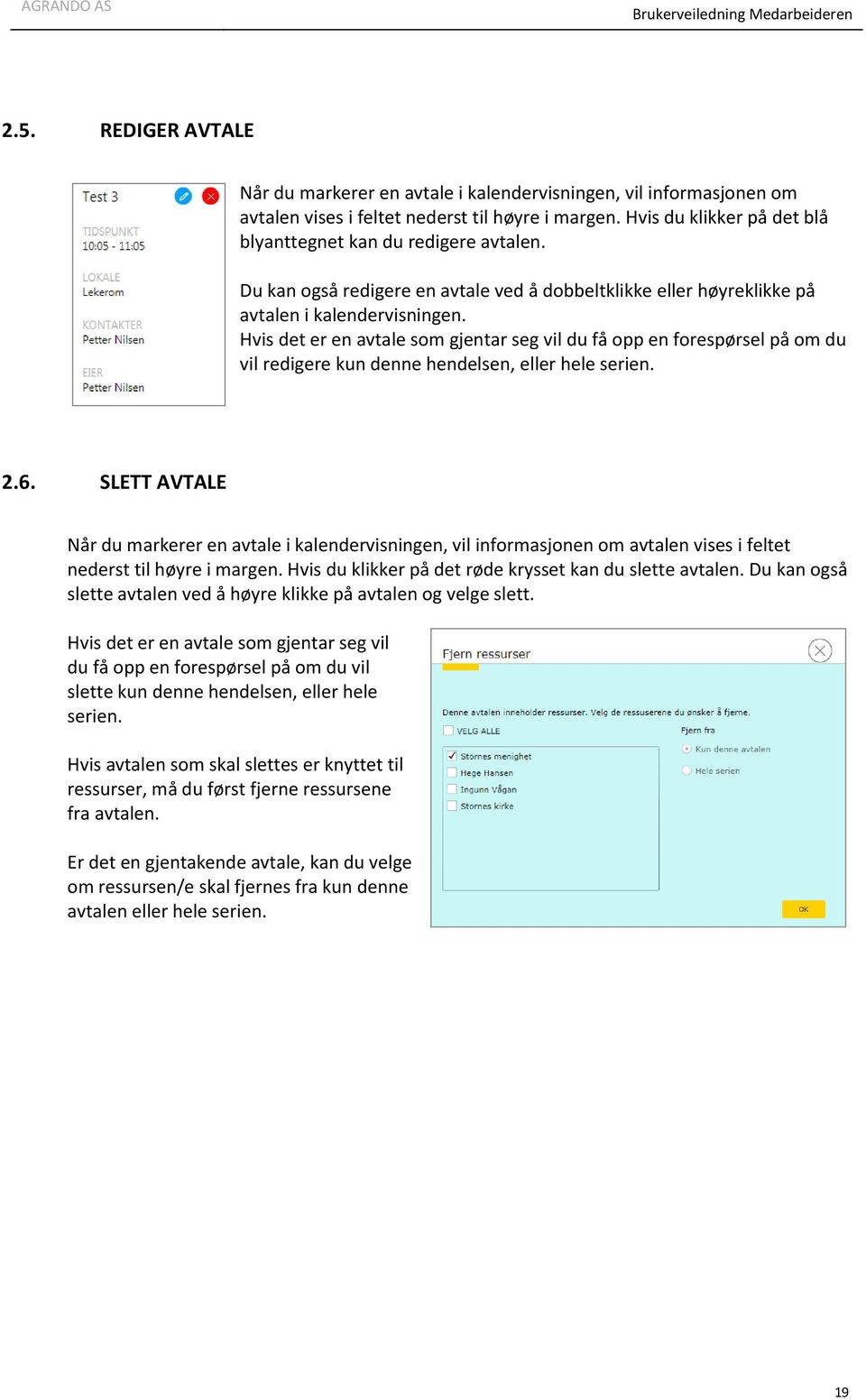 Hvis det er en avtale som gjentar seg vil du få opp en forespørsel på om du vil redigere kun denne hendelsen, eller hele serien. 2.6.