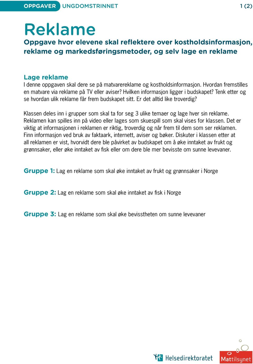 Tenk etter og se hvordan ulik reklame får frem budskapet sitt. Er det alltid like troverdig? Klassen deles inn i grupper som skal ta for seg 3 ulike temaer og lage hver sin reklame.