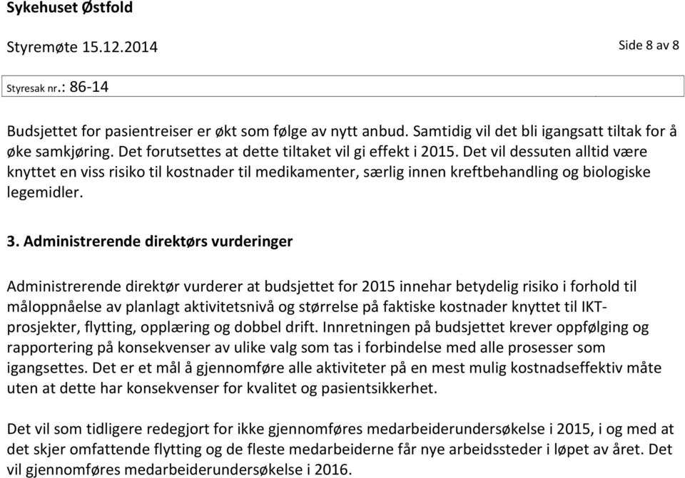 Administrerende direktørs vurderinger Administrerende direktør vurderer at budsjettet for 2015 innehar betydelig risiko i forhold til måloppnåelse av planlagt aktivitetsnivå og størrelse på faktiske