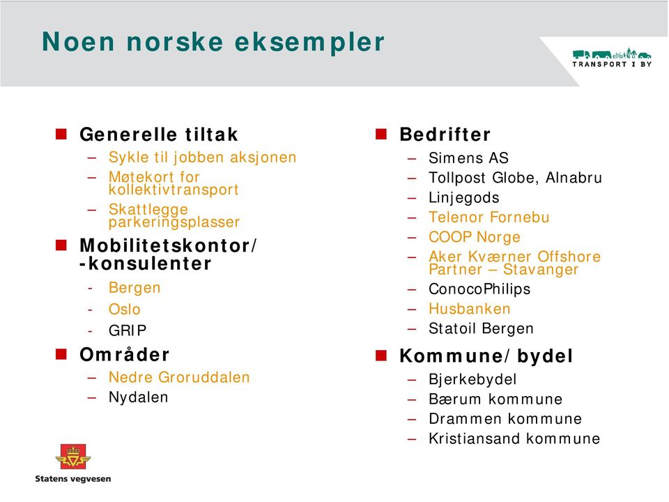 Bedrifter Simens AS Tollpost Globe, Alnabru Linjegods Telenor Fornebu COOP Norge Aker Kværner Offshore Partner