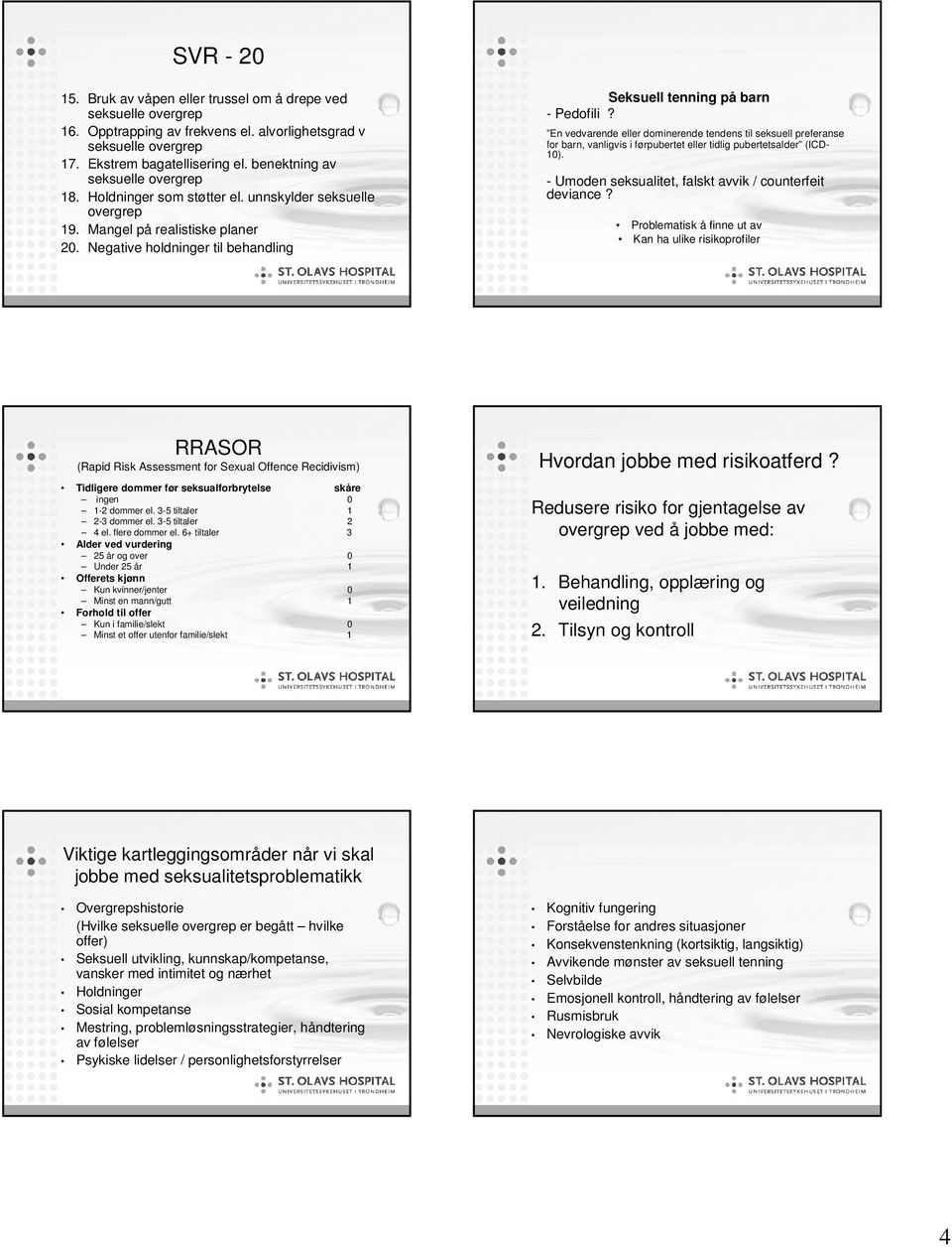 En vedvarende eller dominerende tendens til seksuell preferanse for barn, vanligvis i førpubertet eller tidlig pubertetsalder (ICD- 10). - Umoden seksualitet, falskt avvik / counterfeit deviance?