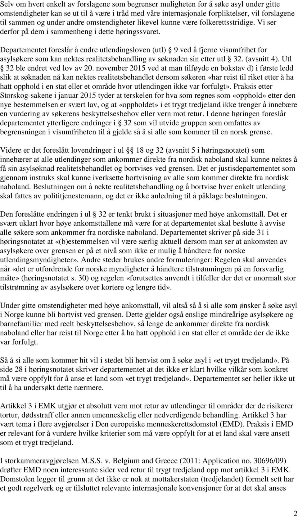 Departementet foreslår å endre utlendingsloven (utl) 9 ved å fjerne visumfrihet for asylsøkere som kan nektes realitetsbehandling av søknaden sin etter utl 32. (avsnitt 4).