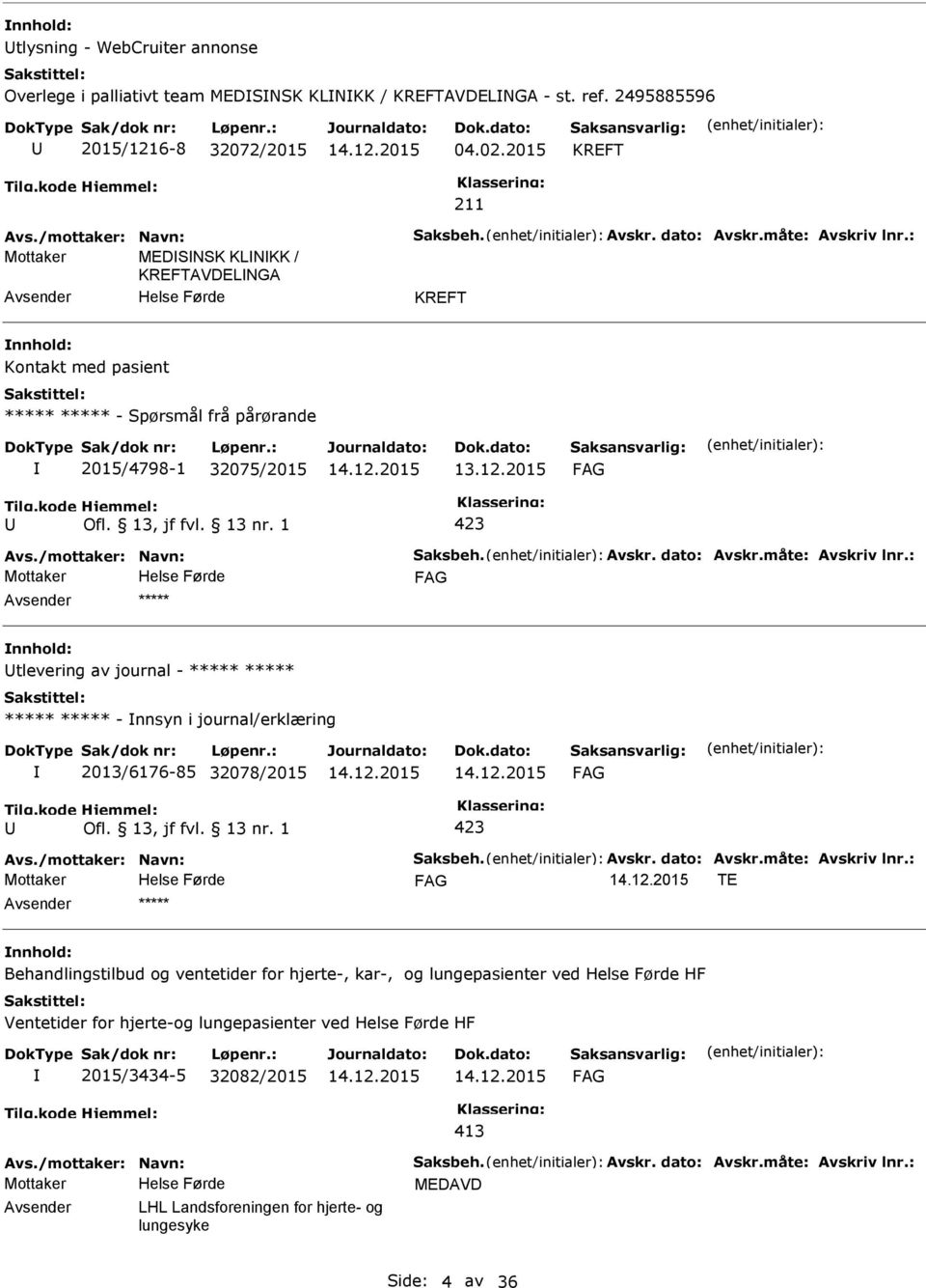 2015 423 Mottaker ***** tlevering av journal - ***** ***** ***** ***** - nnsyn i journal/erklæring 2013/6176-85 32078/2015 423 Mottaker TE ***** Behandlingstilbud