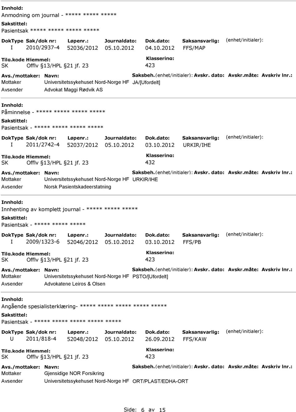 : Mottaker RKR/HE Norsk Pasientskadeerstatning nnhold: nnhenting av komplett journal - ***** ***** ***** 2009/1323-6 52046/2012 FFS/PB Avs./mottaker: Navn: Saksbeh. Avskr. dato: Avskr.