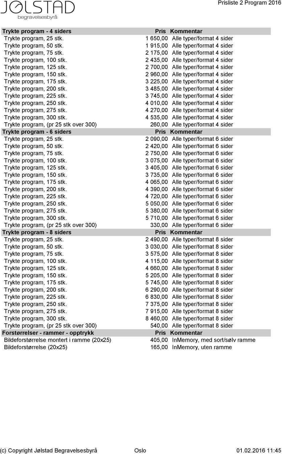 Trykte program, (pr 25 stk over 300) Trykte program - 6 siders Trykte program, 25 stk. Trykte program, 50 stk. Trykte program, 75 stk. Trykte program, 100 stk. Trykte program, 125 stk.