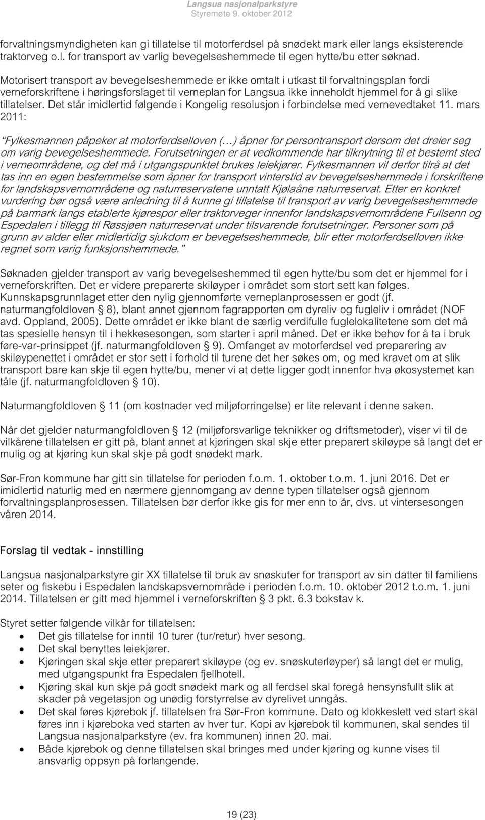 tillatelser. Det står imidlertid følgende i Kongelig resolusjon i forbindelse med vernevedtaket 11.