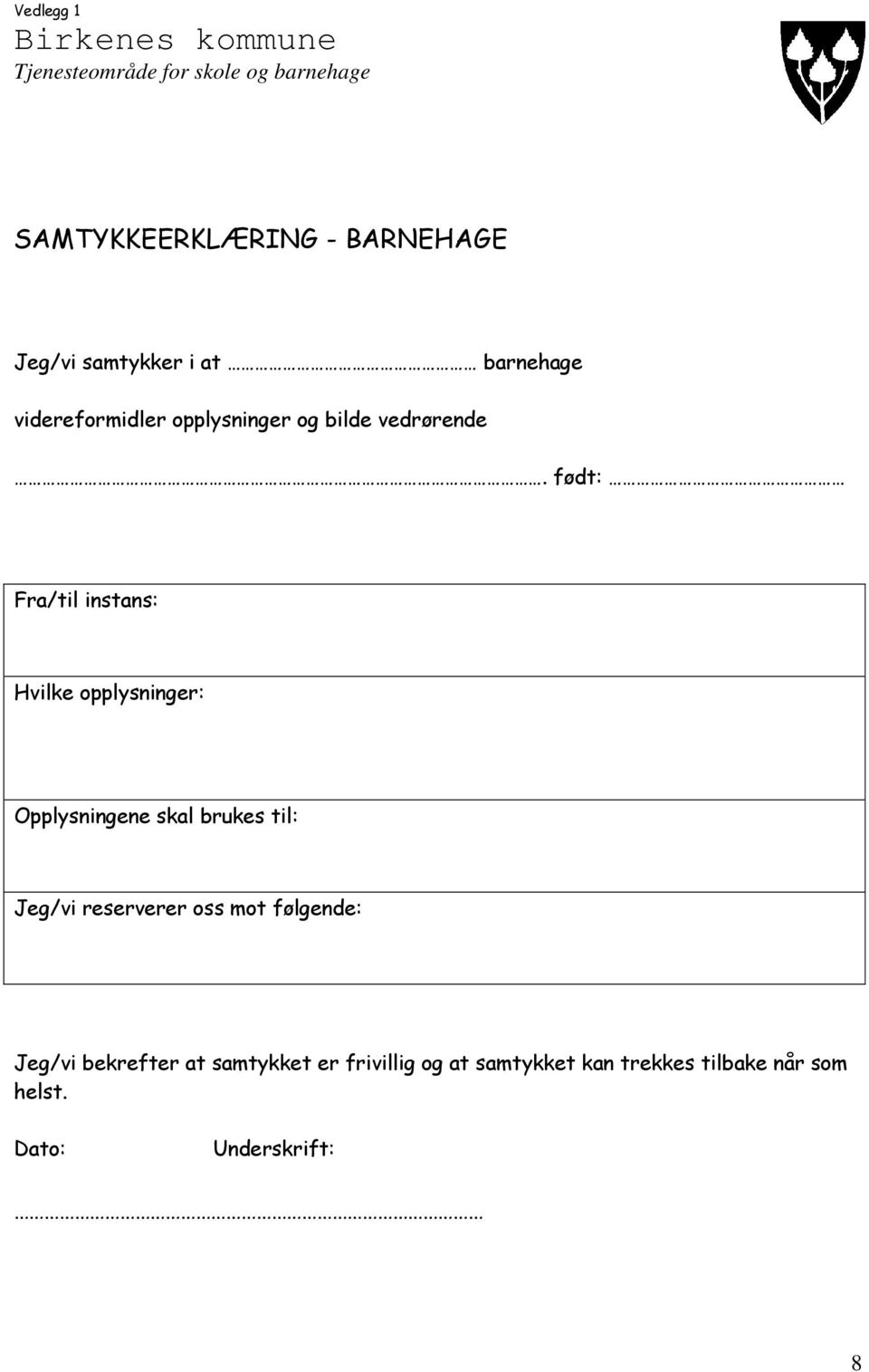 født: Fra/til instans: Hvilke opplysninger: Opplysningene skal brukes til: Jeg/vi reserverer oss mot