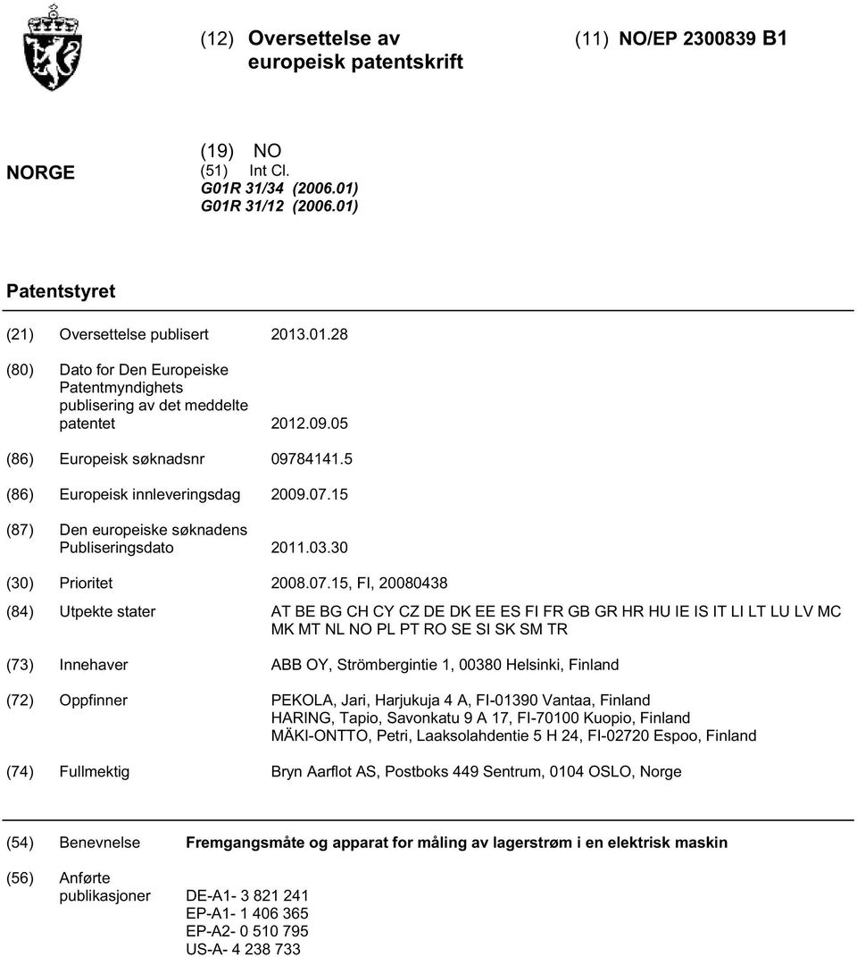 1 (87) Den europeiske søknadens Publiseringsdato 11.03.30 (30) Prioritet 08.07.