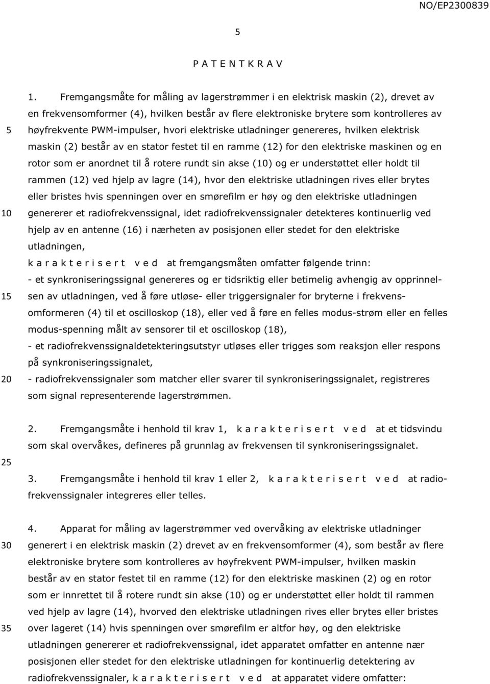 hvori elektriske utladninger genereres, hvilken elektrisk maskin (2) består av en stator festet til en ramme (12) for den elektriske maskinen og en rotor som er anordnet til å rotere rundt sin akse