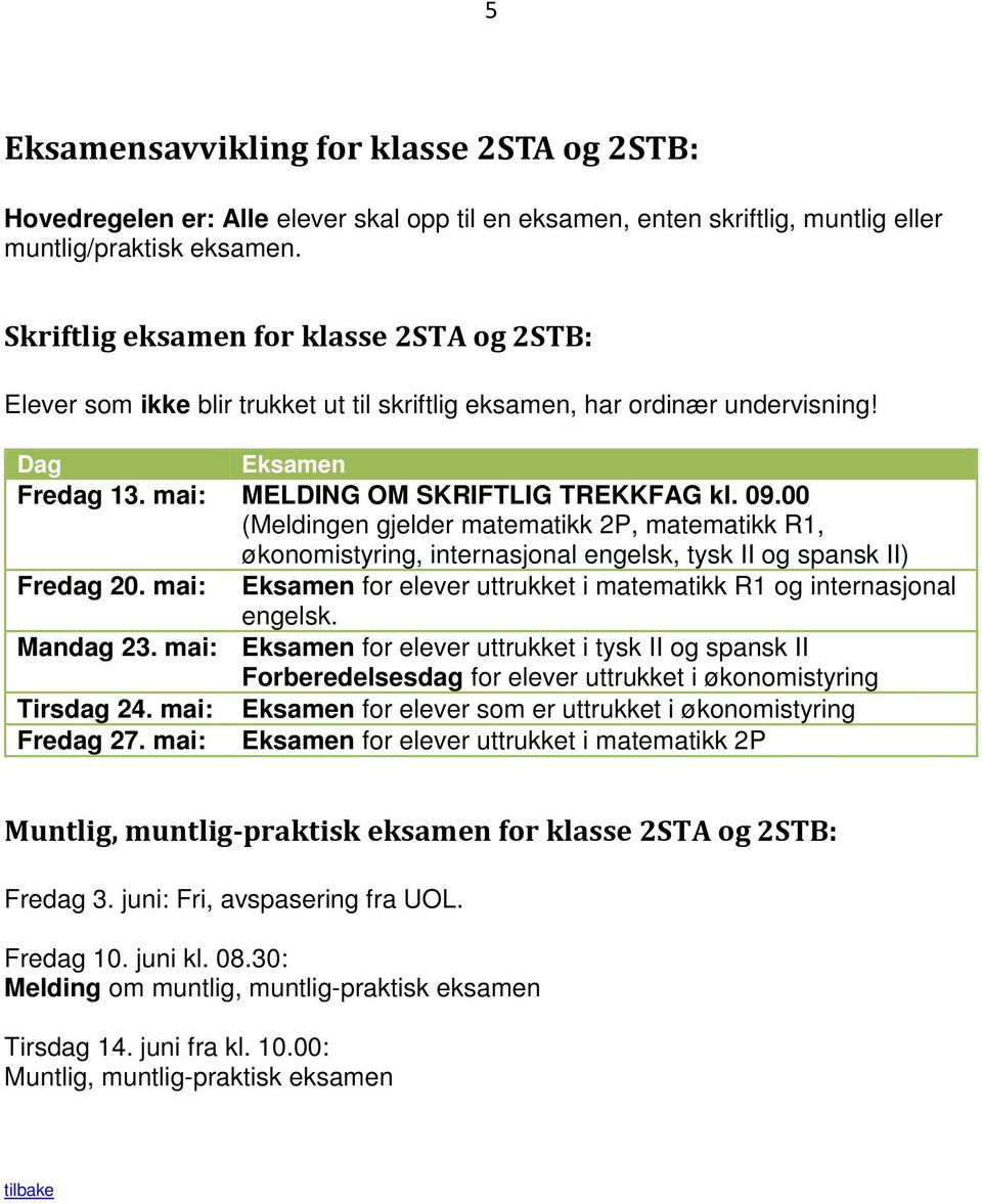 00 (Meldingen gjelder matematikk 2P, matematikk R1, økonomistyring, internasjonal engelsk, tysk II og spansk II) Fredag 20. mai: for elever uttrukket i matematikk R1 og internasjonal engelsk.