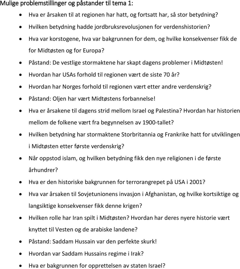 Hvordan har USAs forhold til regionen vært de siste 70 år? Hvordan har Norges forhold til regionen vært etter andre verdenskrig? Påstand: Oljen har vært Midtøstens forbannelse!