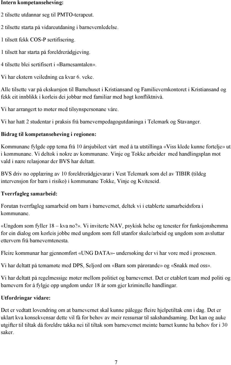 Alle tilsette var på ekskursjon til Barnehuset i Kristiansand og Familievernkontoret i Kristiansand og fekk eit innblikk i korleis dei jobbar med familiar med høgt konfliktnivå.