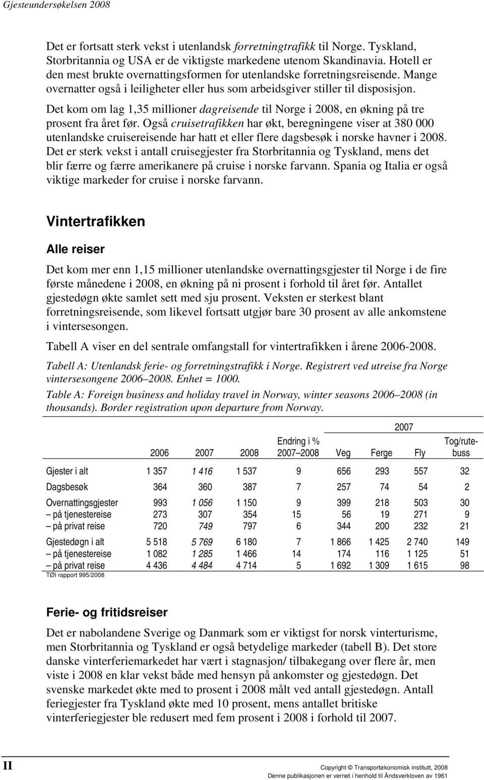 Det kom om lag 1,35 millioner dagreisende til Norge i 2008, en økning på tre prosent fra året før.