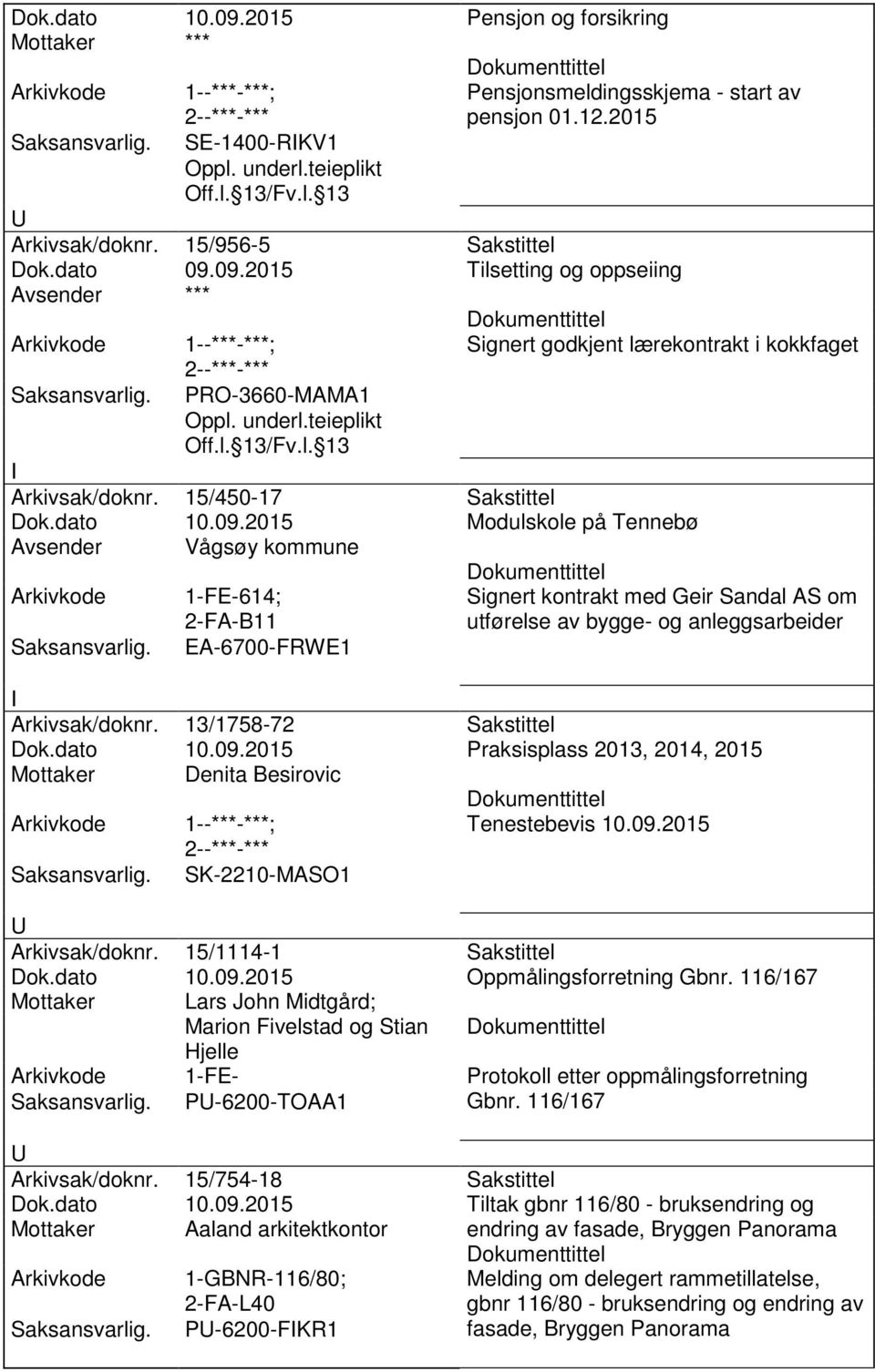 2015 Modulskole på Tennebø Avsender Vågsøy kommune 1-FE-614; 2-FA-B11 EA-6700-FRWE1 Signert kontrakt med Geir Sandal AS om utførelse av bygge- og anleggsarbeider Arkivsak/doknr.