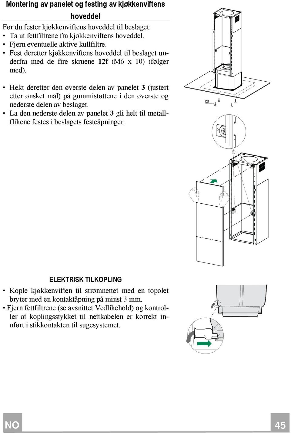 Hekt deretter den øverste delen av panelet 3 (justert etter ønsket mål) på gummistøttene i den øverste og nederste delen av beslaget.