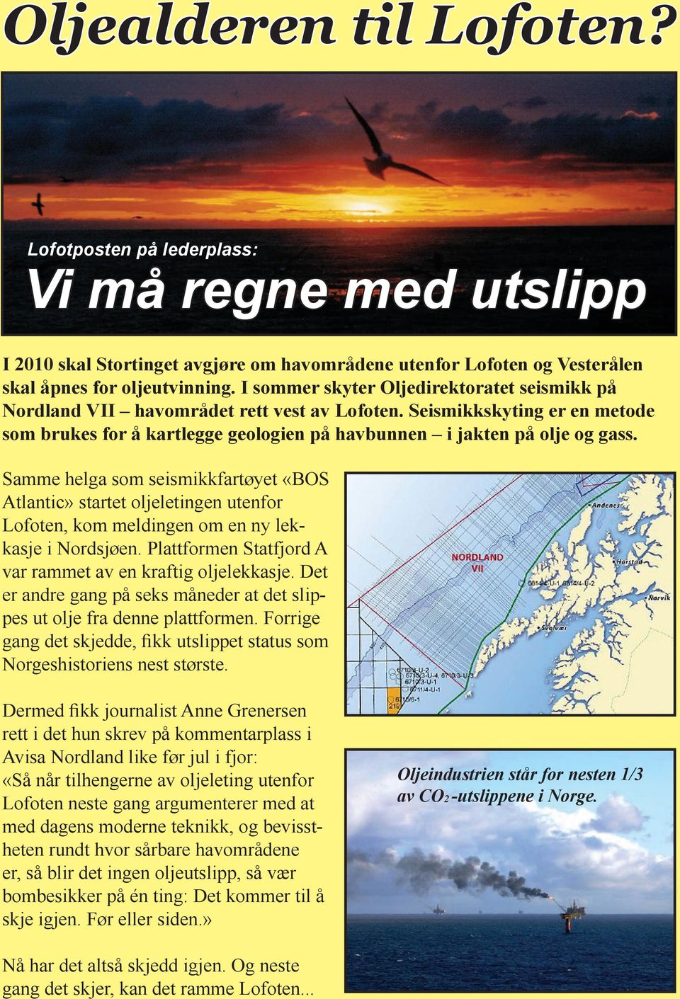 Samme helga som seismikkfartøyet «BOS Atlantic» startet oljeletingen utenfor Lofoten, kom meldingen om en ny lekkasje i Nordsjøen. Plattformen Statfjord A var rammet av en kraftig oljelekkasje.