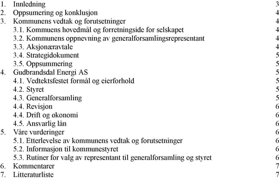 4. Revisjon 6 4.4. Drift og økonomi 6 4.5. Ansvarlig lån 6 5. Våre vurderinger 6 5.1. Etterlevelse av kommunens vedtak og forutsetninger 6 5.2.