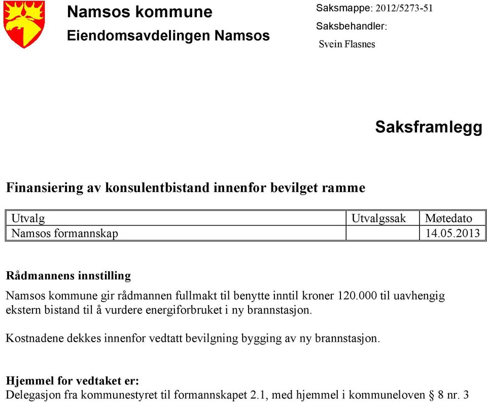 2013 Rådmannens innstilling Namsos kommune gir rådmannen fullmakt til benytte inntil kroner 120.