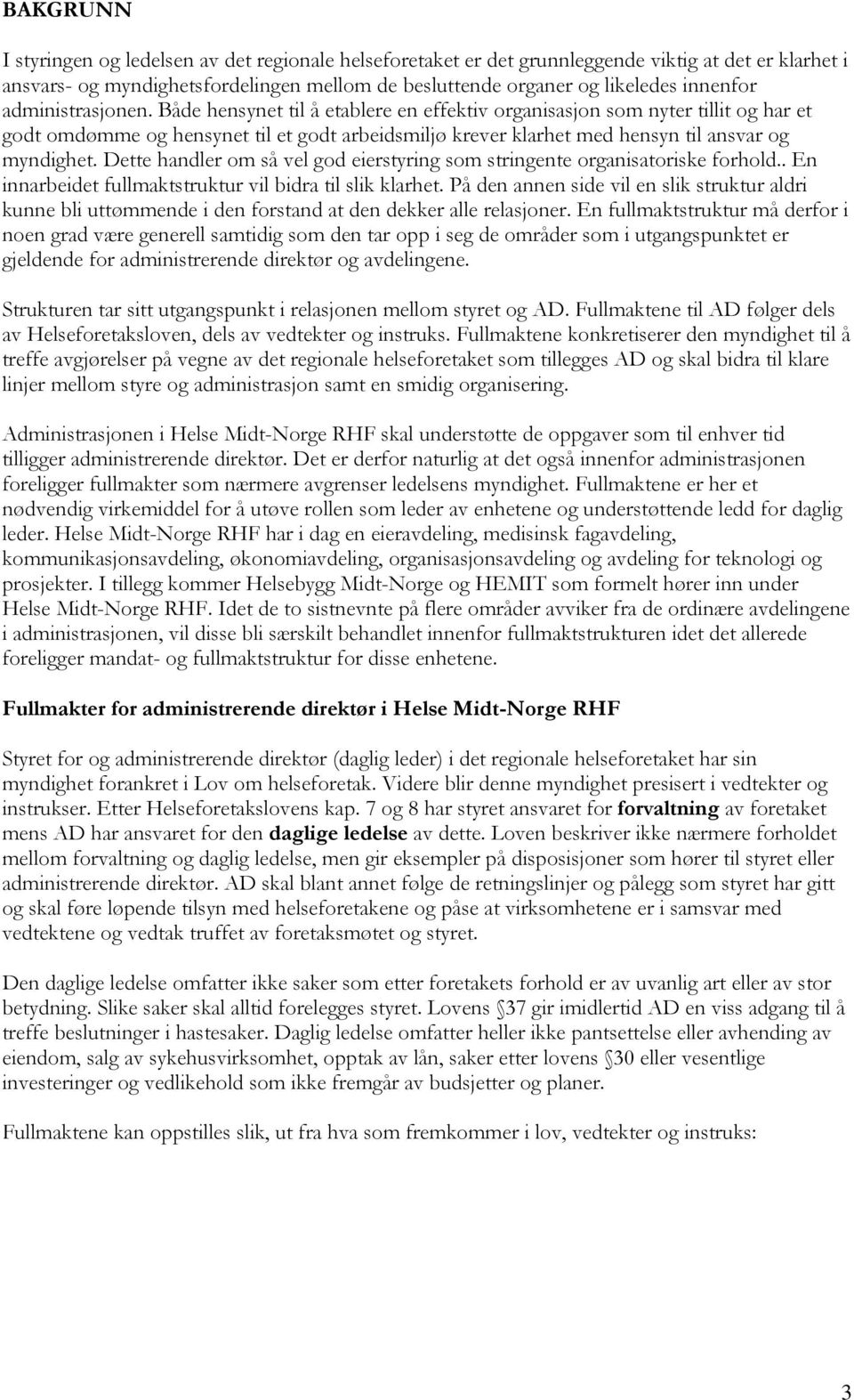 Dette handler om så vel god eierstyring som stringente organisatoriske forhold.. En innarbeidet fullmaktstruktur vil bidra til slik klarhet.