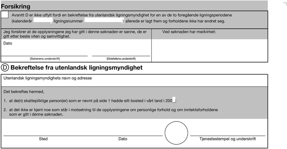 Ved søknaden har medvrket: Dato (Søkerens underskrft) (Ektefellens underskrft) D Bekreftelse fra utenlandsk lgnngsmyndghet Utenlandsk lgnngsmyndghets navn og adresse Det bekreftes hermed, 1.