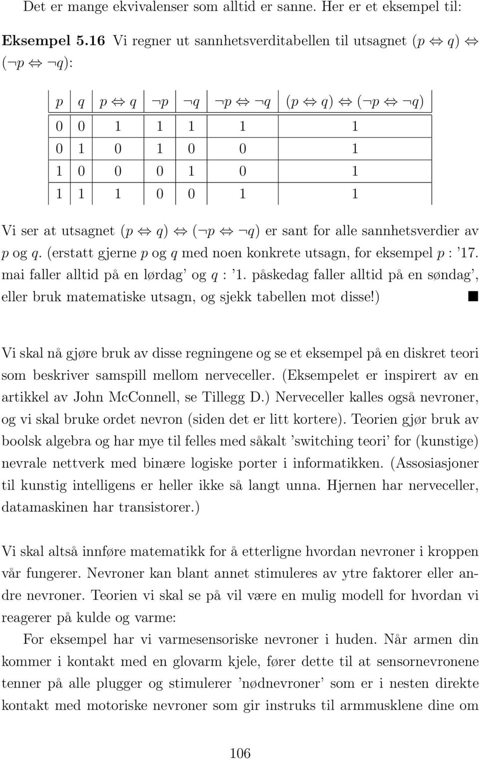 q. (erstatt gjerne p og q med noen konkrete utsagn, for eksempel p : 17. mai faller alltid på en lørdag og q : 1.