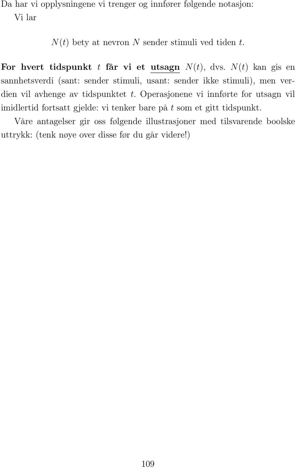 N(t) kan gis en sannhetsverdi (sant: sender stimuli, usant: sender ikke stimuli), men verdien vil avhenge av tidspunktet t.