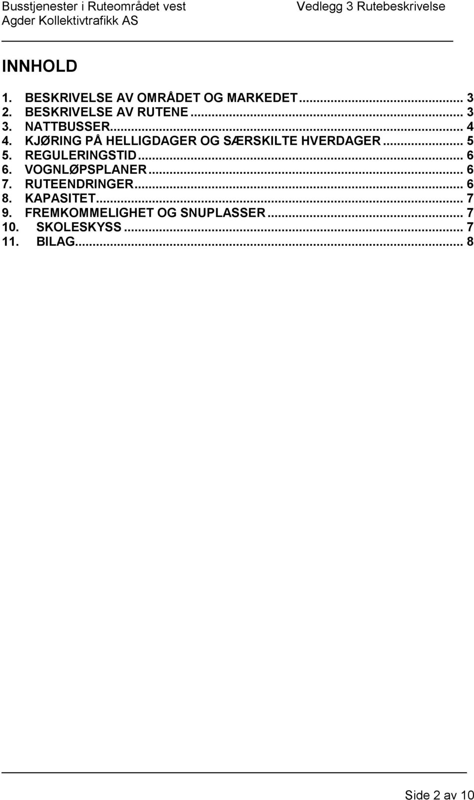 REGULERINGSTID... 6 6. VOGNLØPSPLANER... 6 7. RUTEENDRINGER... 6 8. KAPASITET.