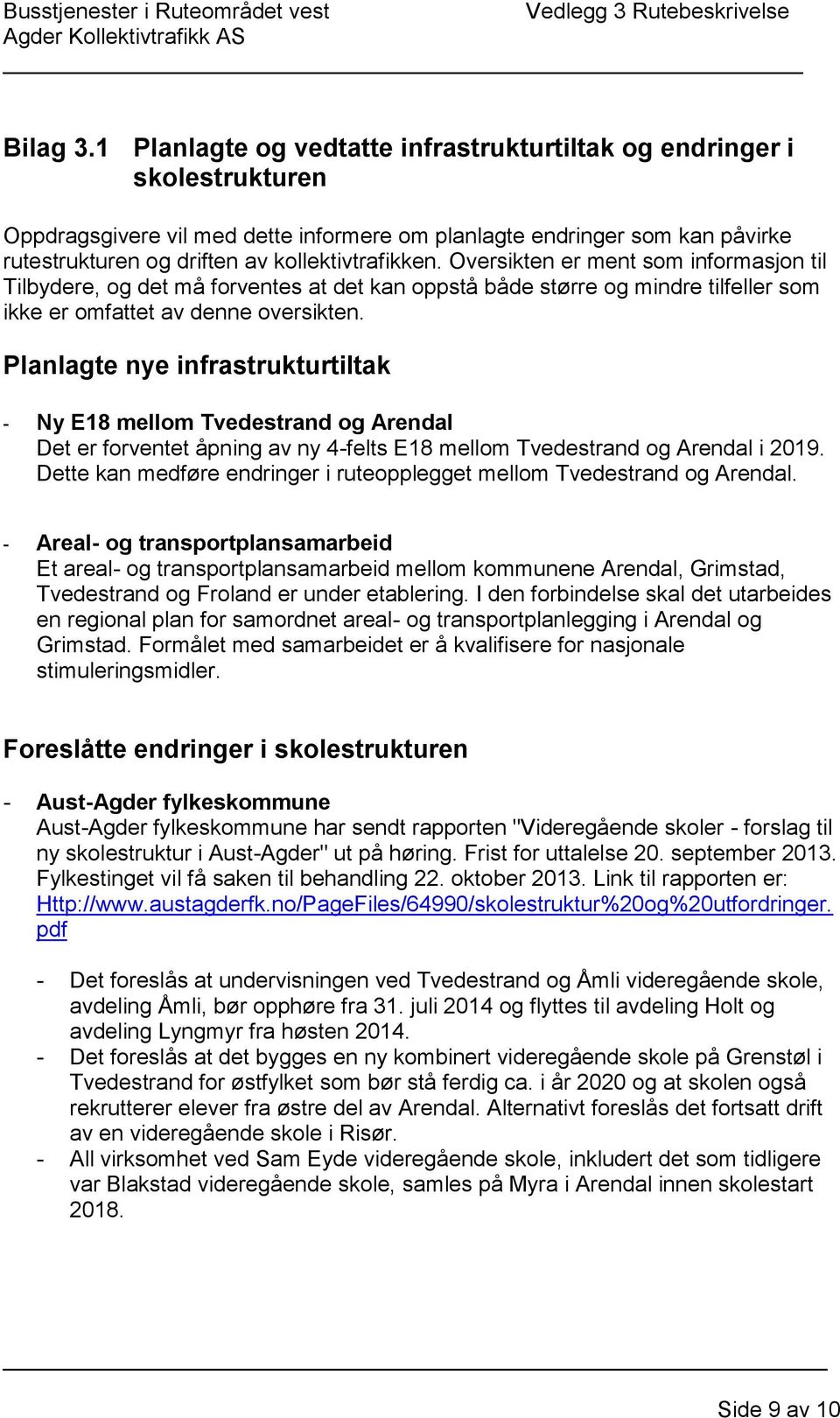 kollektivtrafikken. Oversikten er ment som informasjon til Tilbydere, og det må forventes at det kan oppstå både større og mindre tilfeller som ikke er omfattet av denne oversikten.