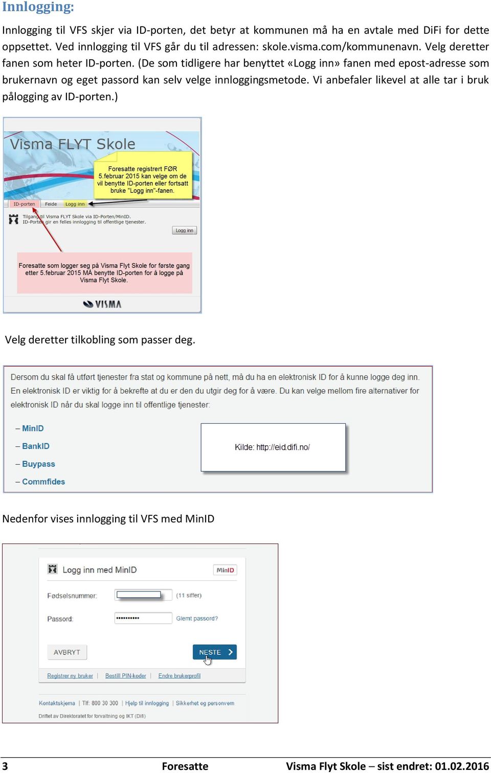 (De som tidligere har benyttet «Logg inn» fanen med epost-adresse som brukernavn og eget passord kan selv velge innloggingsmetode.