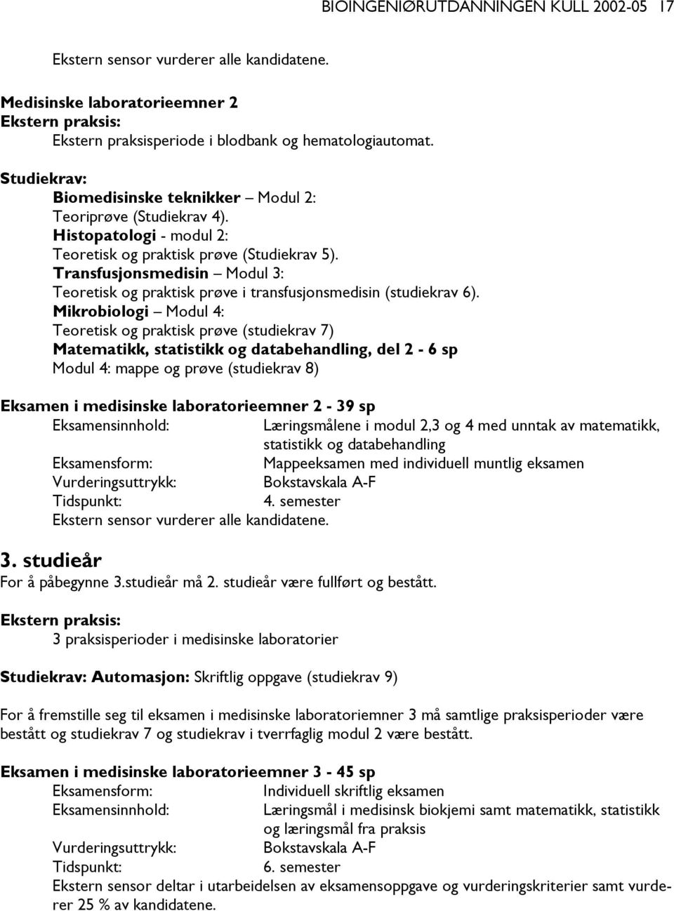 Transfusjonsmedisin Modul 3: Teoretisk og praktisk prøve i transfusjonsmedisin (studiekrav 6).