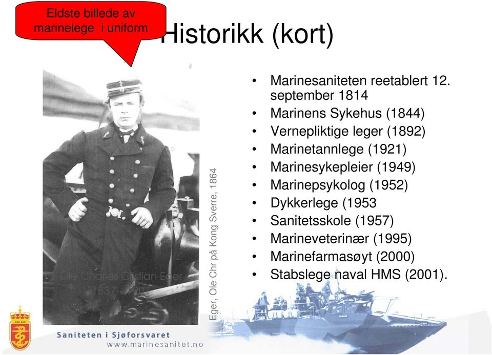 september 1814 Marinens Sykehus (1844) Vernepliktige leger (1892) Marinetannlege (1921)