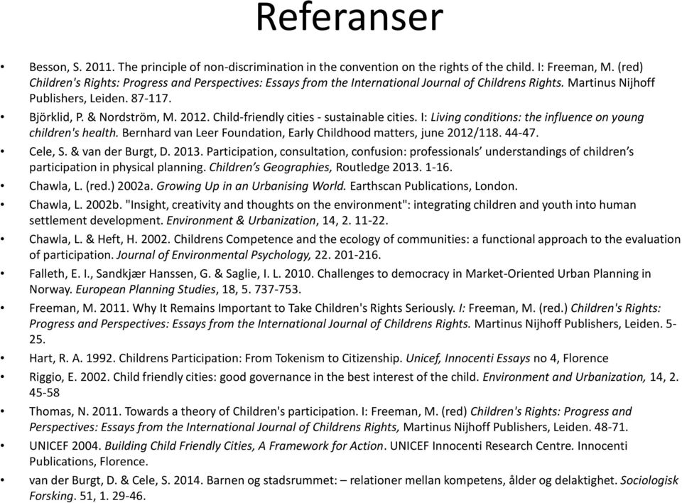 Child-friendly cities - sustainable cities. I: Living conditions: the influence on young children's health. Bernhard van Leer Foundation, Early Childhood matters, june 2012/118. 44-47. Cele, S.