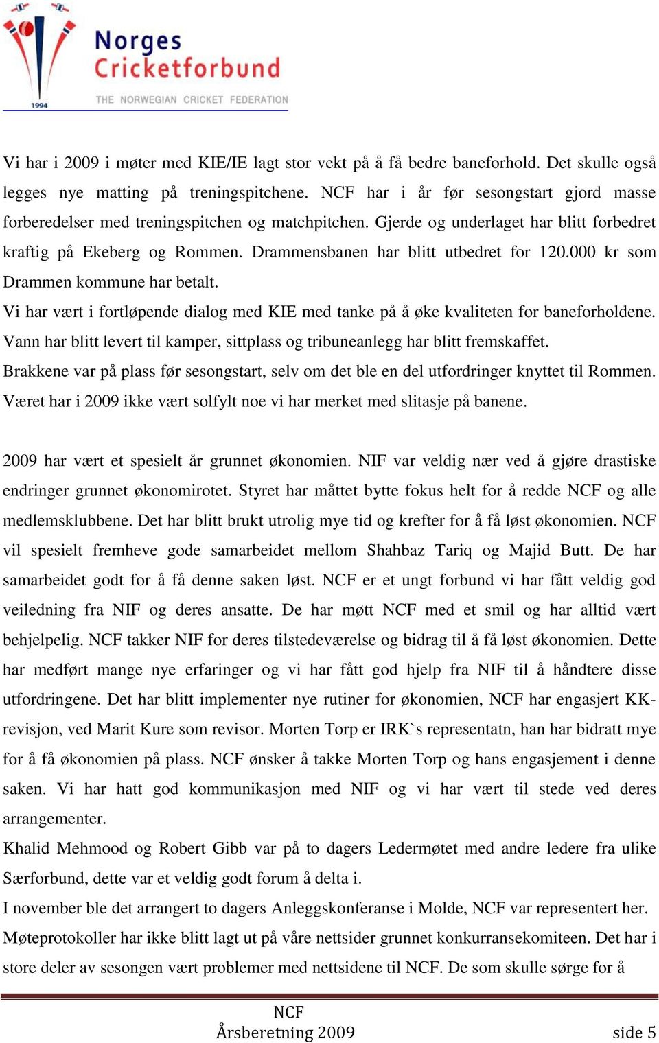 000 kr som Drammen kommune har betalt. Vi har vært i fortløpende dialog med KIE med tanke på å øke kvaliteten for baneforholdene.