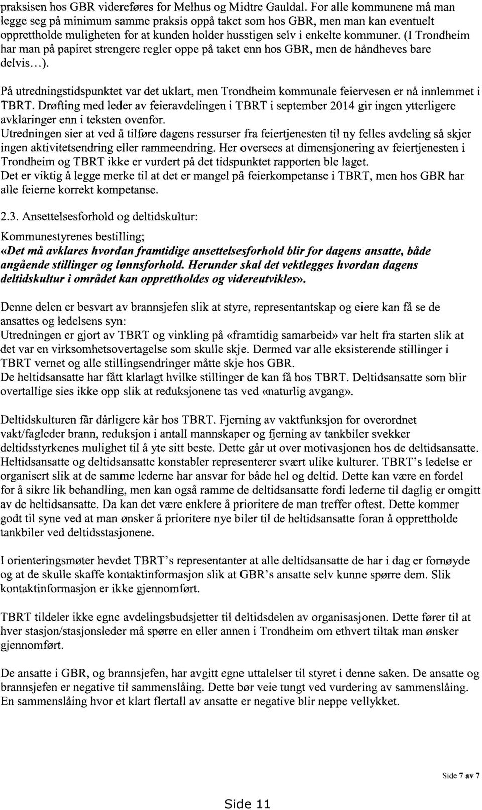 (I Trondheim har man på papiret strengere regler oppe på taket enn hos GBR, men de håndheves bare delvis...).